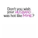 Dont You Wish Your Husband Was Hot Like Mine Pink t-shirts