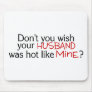 Dont You Wish Your Husband Was Hot Like Mine Red Mouse Pads
