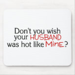 Dont You Wish Your Husband Was Hot Like Mine Red Mouse Pads
