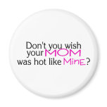 Dont You Wish Your Mom Was Hot Like Mine Pink