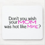 Dont You Wish Your Mom Was Hot Like Mine Pink