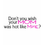 Dont You Wish Your Mom Was Hot Like Mine Pink t-shirts