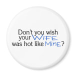 Dont You Wish Your Wife Was Hot Like Mine Blue