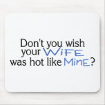 Dont You Wish Your Wife Was Hot Like Mine Blue Mouse Pad