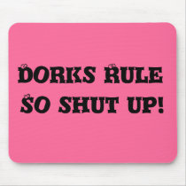 Dorks Rule , So shut up! Mouse Mats