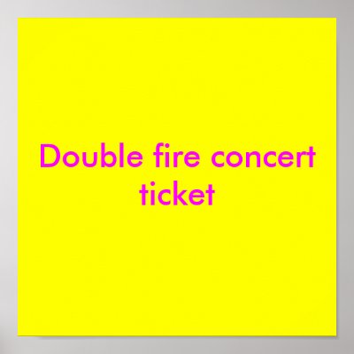 Double fire concert ticket posters by doublefire