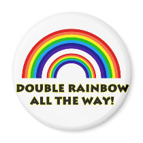 Double Rainbow. ALL THE WAY!!