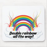 DOUBLE RAINBOW ALL THE WAY MOUSE PADS