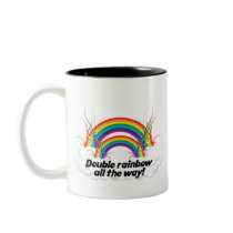 DOUBLE RAINBOW ALL THE WAY COFFEE MUGS