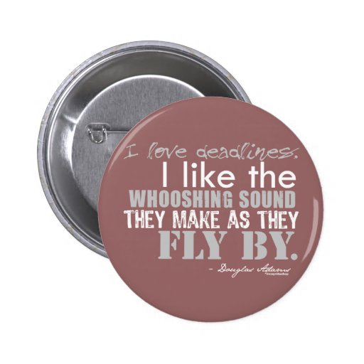 Douglas Adams Deadlines Quote Pinback Buttons