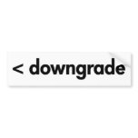 < downgrade bumper stickers