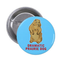 Dramatic Prairie Dog Button
