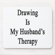 Drawing Is My Husband's Therapy Mouse Pads