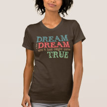 Dream a little Dream.... T Shirt