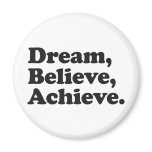 Dream Believe Achieve Fridge Magnet
