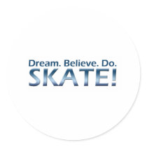 Dream. Believe. Do. Skate! Round Stickers