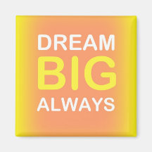 Dream Big Always Refrigerator Magnets