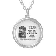 Dream Things As They Never Were Ask Why Not? Jewelry