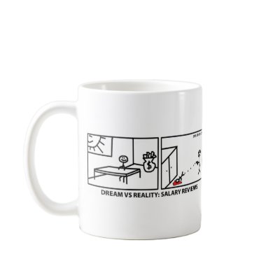 Dream vs Reality - Salary Reviews Mug by onlinedesignsales