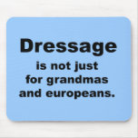 Dressage Is Not Just For... Mouse Pads