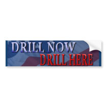 Drill Now, Drill Here Bumper Sticker