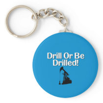 Drill Or Be Drilled! Key Chain