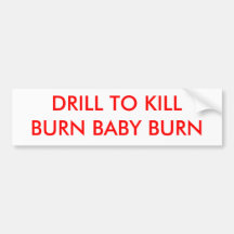 DRILL TO KILLBURN BABY BURN - Customized Bumper Sticker