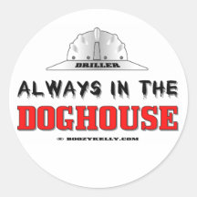 Driller, Always In The Doghouse, Oil Field Sticker