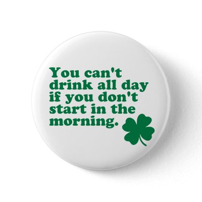 Drink All Day Shirt Pinback Button by robby1982