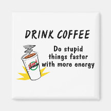 Drink Coffee Do Stupid Things Faster Refrigerator Magnet