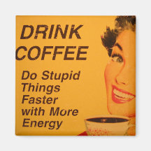 Drink Coffee:  Do Stupid Things Faster Refrigerator Magnet