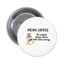 Drink Coffee Do Stupid Things Faster With.... Button