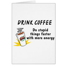 Drink Coffee Do Stupid Things Faster With.... Greeting Cards