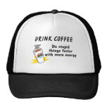 Drink Coffee Do Stupid Things Faster With.... Hats