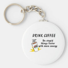 Drink Coffee Do Stupid Things Faster With.... Key Chain