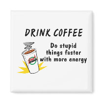 Drink Coffee Do Stupid Things Faster With....