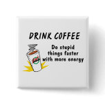 Drink Coffee Do Stupid Things Faster With more Ene