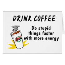 Drink Coffee Do Stupid Things Faster With more Ene