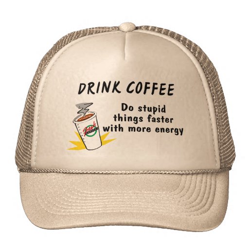 Drink Coffee Do Stupid Things Faster With more Ene Mesh Hats