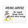 Drink Coffee Do Stupid Things Faster With more Ene