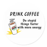 Drink Coffee Do Stupid Things Faster With more Ene