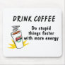Drink Coffee Do Stupid Things Faster With... Mouse Pad