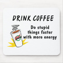 Drink Coffee Do Stupid Things Faster With.... Mousepads