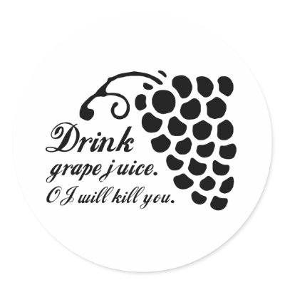 DRINK GRAPE JUICE. OJ WILL KILL YOU. by Shirtuosity
