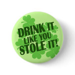 DRINK it like you STOLE it!