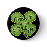 Drink It Like You Stole It buttons