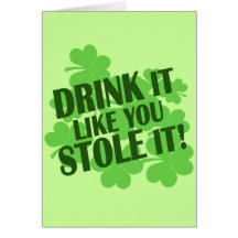 DRINK IT LIKE YOU STOLE IT GREETING CARD