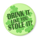 DRINK IT LIKE YOU STOLE IT magnets