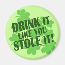 DRINK IT LIKE YOU STOLE IT MAGNETS