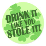 DRINK IT LIKE YOU STOLE IT ROUND STICKERS